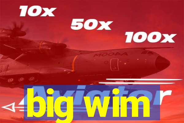 big wim